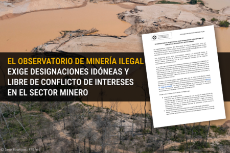 EL OBSERVATORIO DE MINERÍA ILEGAL EXIGE DESIGNACIONES IDÓNEAS Y LIBRE DE CONFLICTO DE INTERESES EN EL SECTOR MINERO